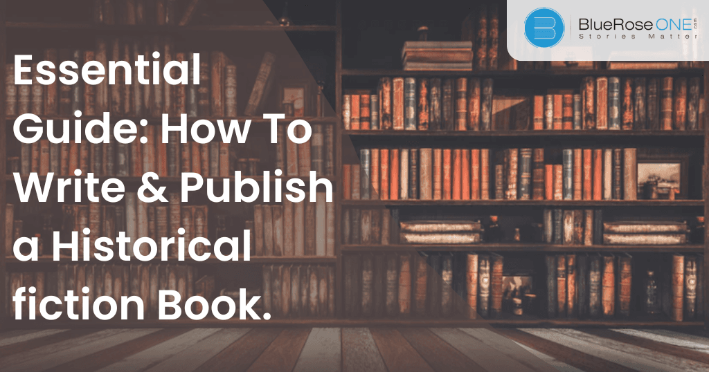 How To Write and Publish a Historical fiction Book blueroseone.com