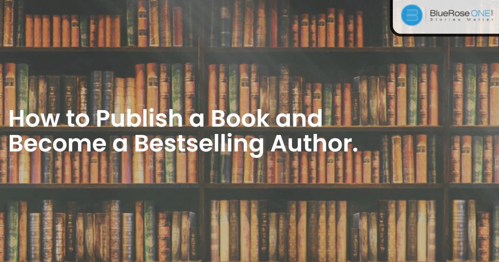 How to Write & Publish a Book and Become a Bestselling Author blueroseone.com