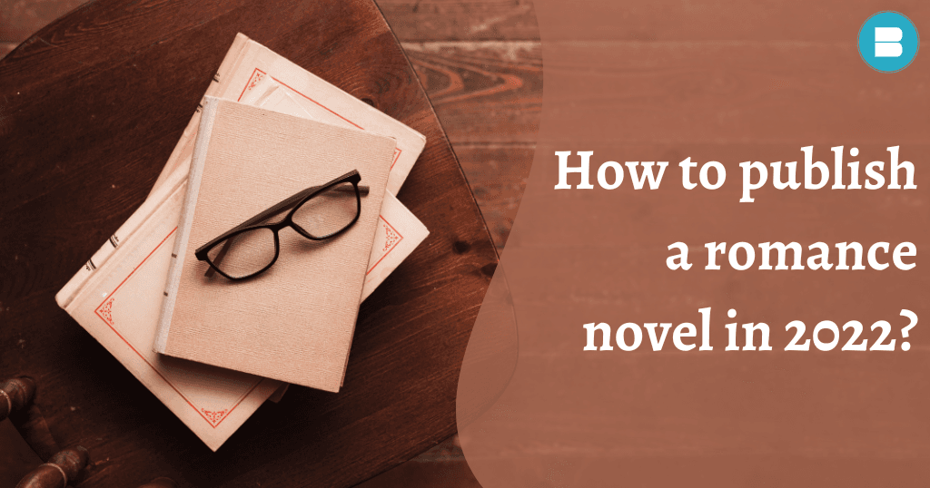 How to publish a romance novel in 2022 blueroseone.com