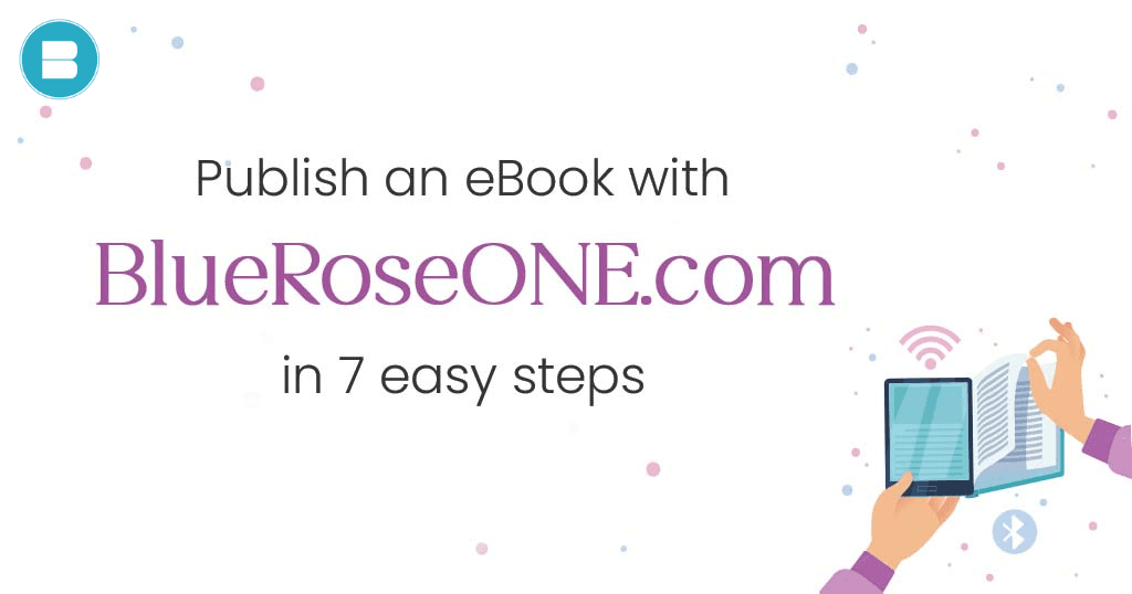 Publish an eBook with BlueRoseONE.com in 7 easy steps. Publish your book now