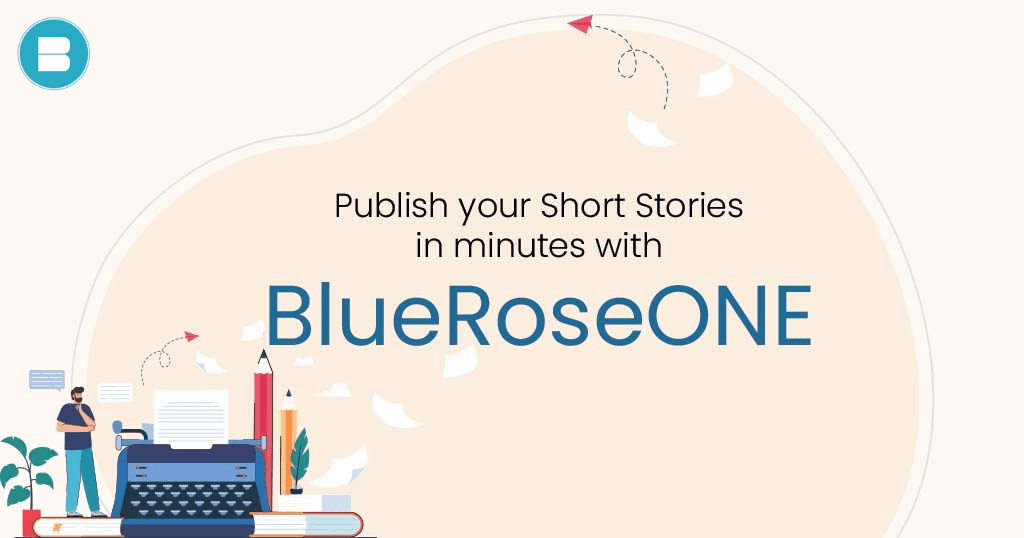 Write and Publish your short stories in minutes with BlueRoseONE.com