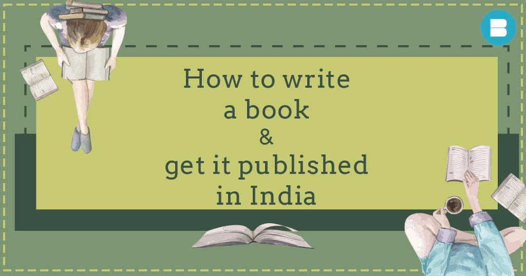 Complete Guide on How to write a book and get it published in India 2023