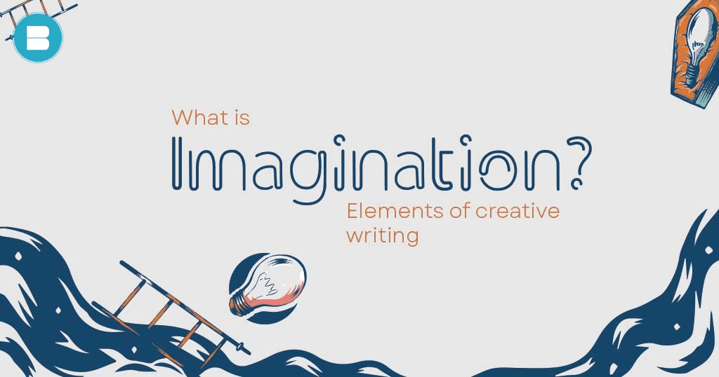 Learn what is Imagination. Elements of Creative Writing