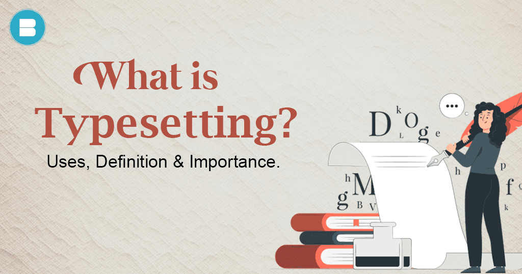 Know what is Typesetting. What are the uses, definition and importance of Typesetting
