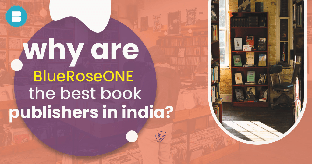 Why BlueRoseONE are the Best Book Publishers in India - Publish Your Book with BlueRose now
