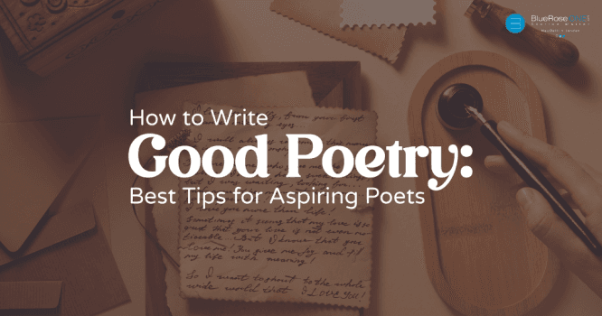 How to write a good poetry - best tips for aspiring poets in 2023 - become self-published author with blueroseone.com