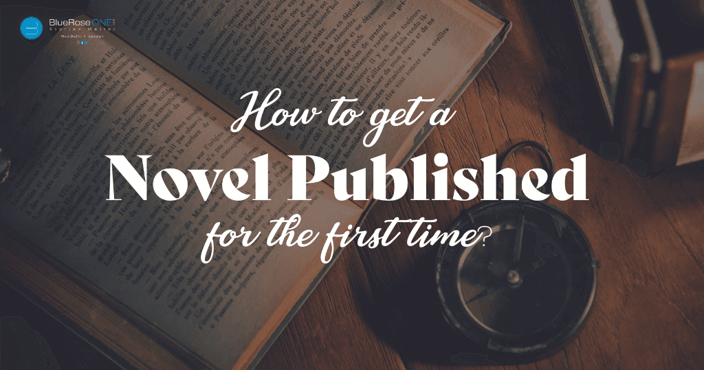 Learn how to get a novel published for the first time - start writing and get your novel published now with blueroseone.com