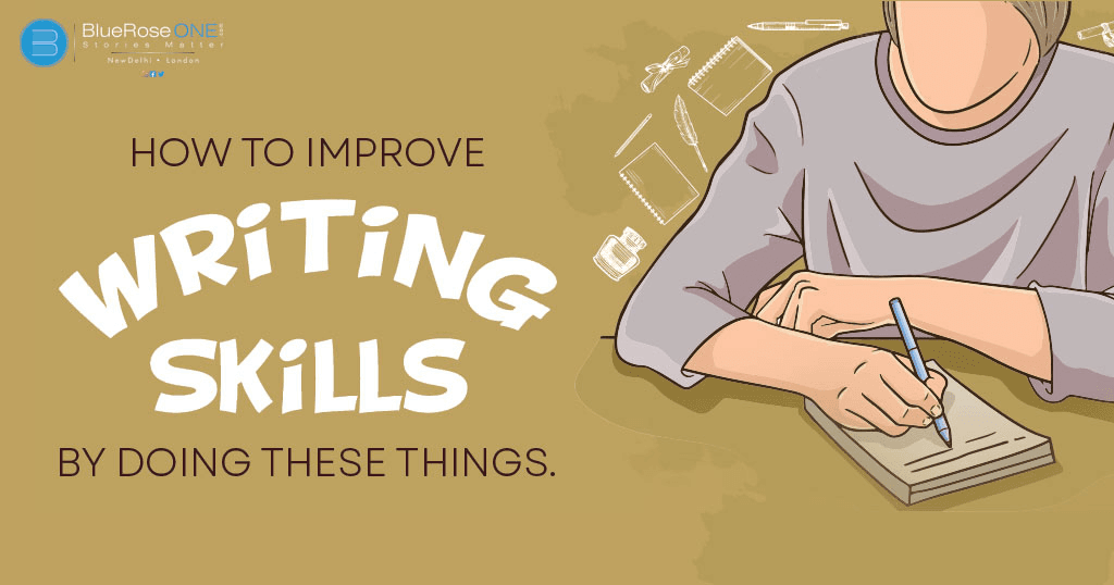 learn how to improve writing skills by doing these simple things - become a great writer with blueroseone.com