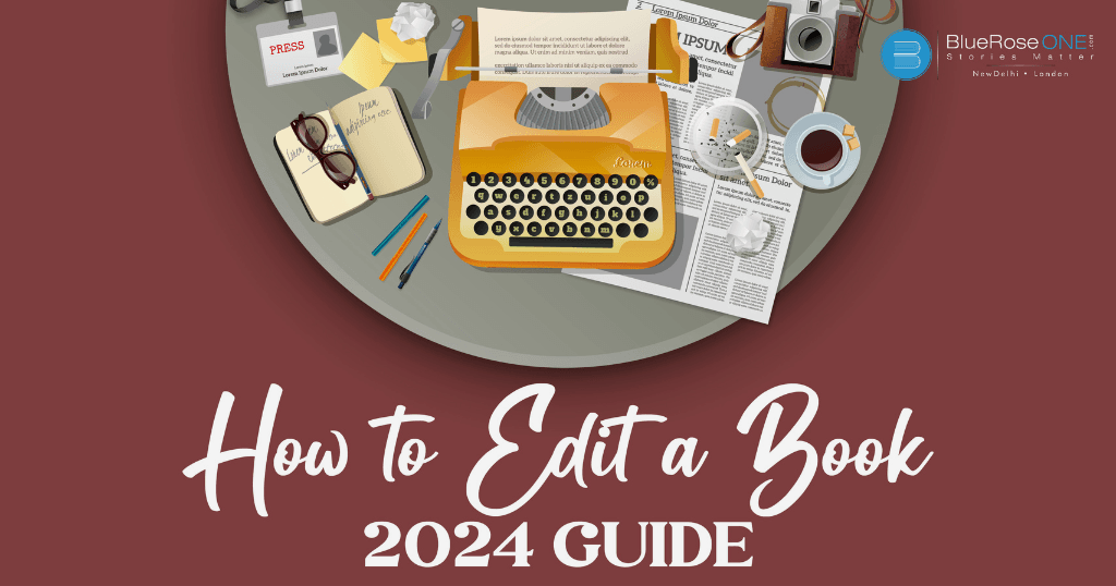 a complete 2024 guide on how to edit a book - write - publish and create your book with blueroseone.com now - become a famous self published author
