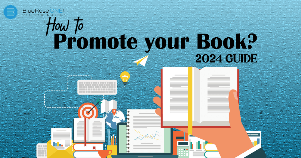 a complete guide on How to Market and Promote your book in 2024 - promote and distribute your book with blueroseone.com