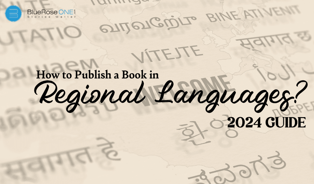 complete guide on how to publish and write a book in regional languages - 2024 writing - publishing guide - blueroseone