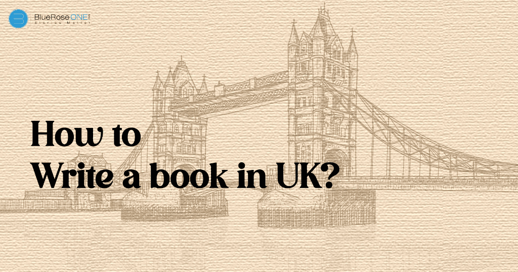 how to write a book in the UK - target UK audience - write and publish now with blueroseone.com