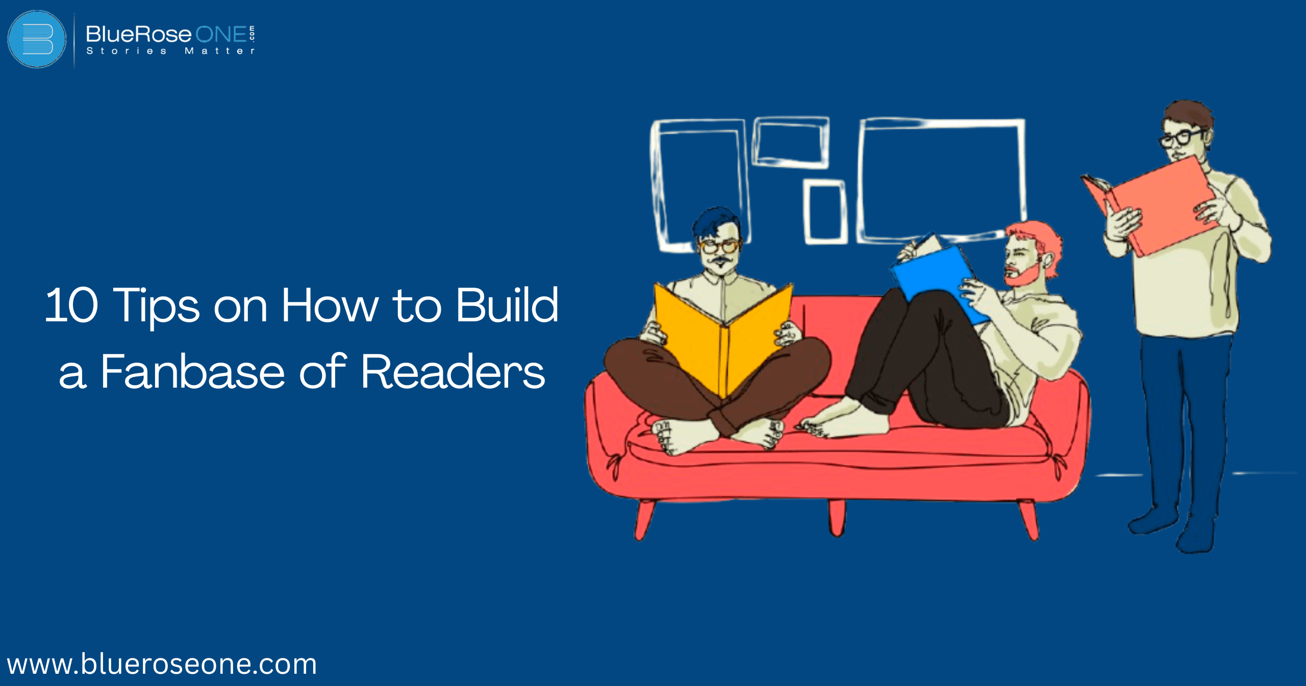 10 Tips on How to Build a Fanbase of Readers BlueRoseOne