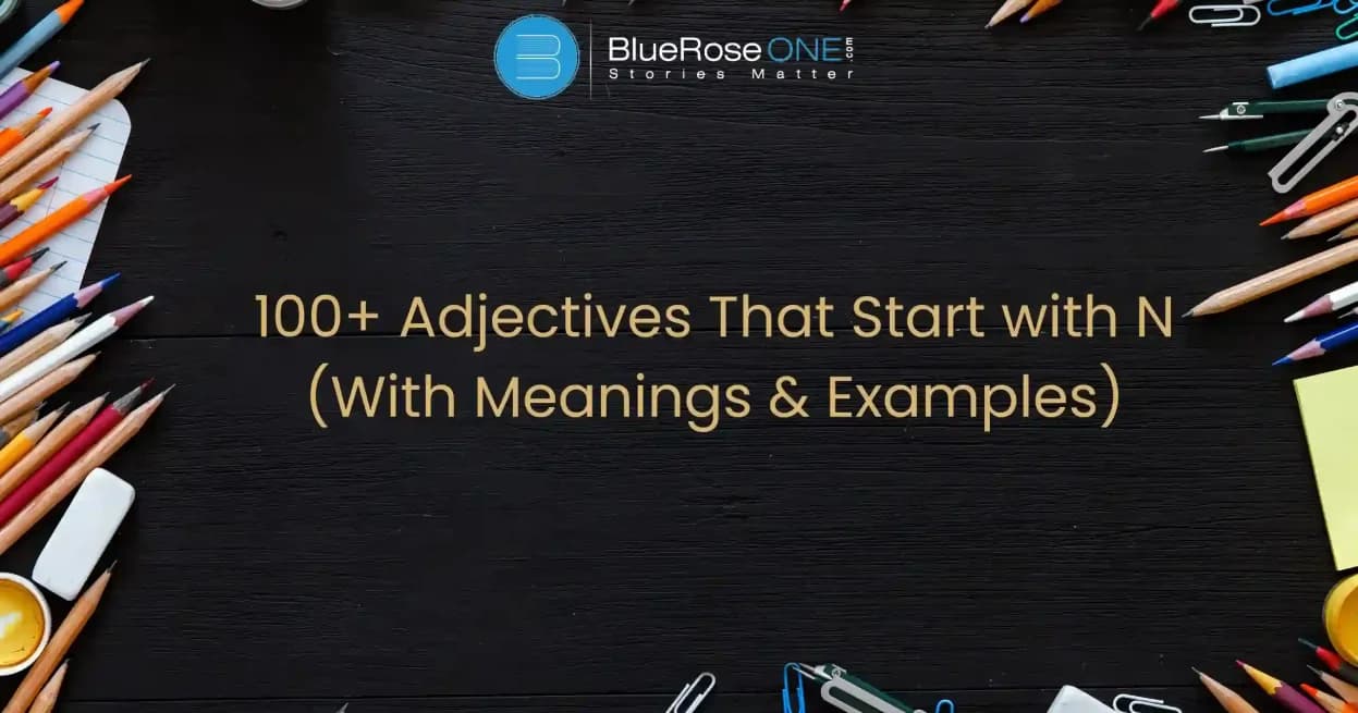 100+ Adjectives That Start with N (With Meanings & Examples)