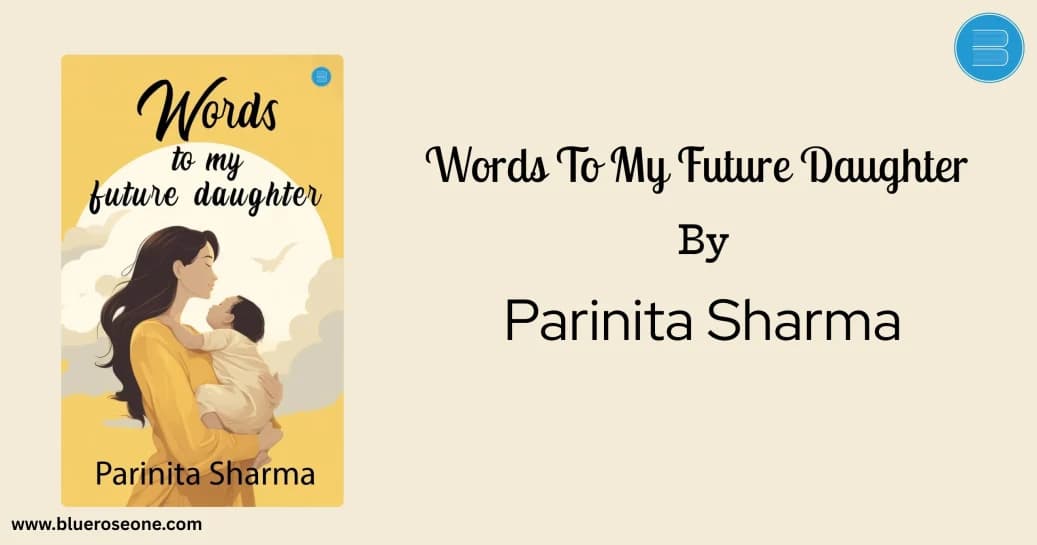 Words to My Future Daughter by Parinita Sharma